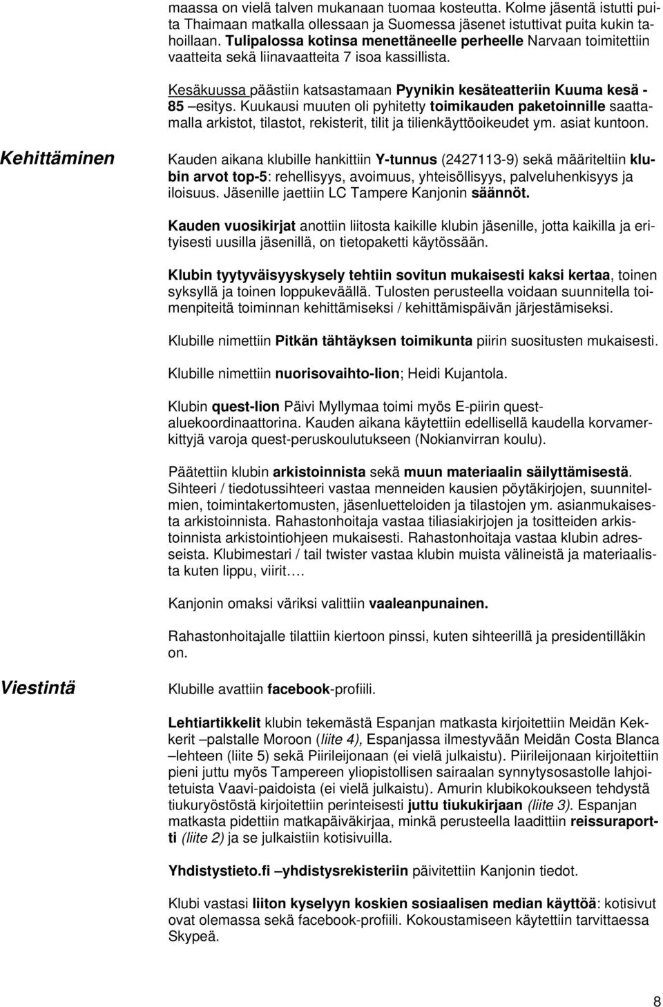 Kuukausi muuten oli pyhitetty toimikauden paketoinnille saattamalla arkistot, tilastot, rekisterit, tilit ja tilienkäyttöoikeudet ym. asiat kuntoon.