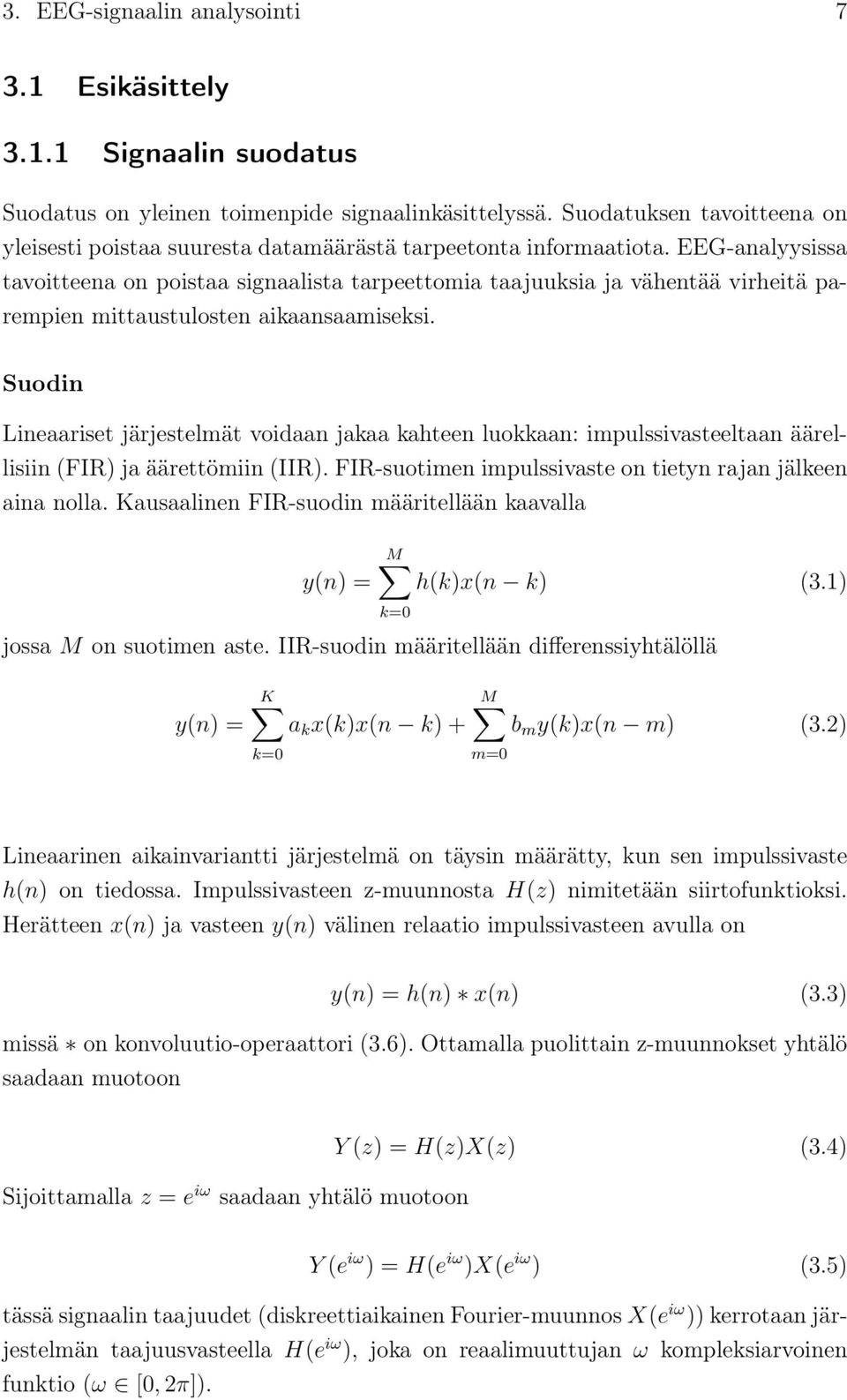 EEG-analyysissa tavoitteena on poistaa signaalista tarpeettomia taajuuksia ja vähentää virheitä parempien mittaustulosten aikaansaamiseksi.