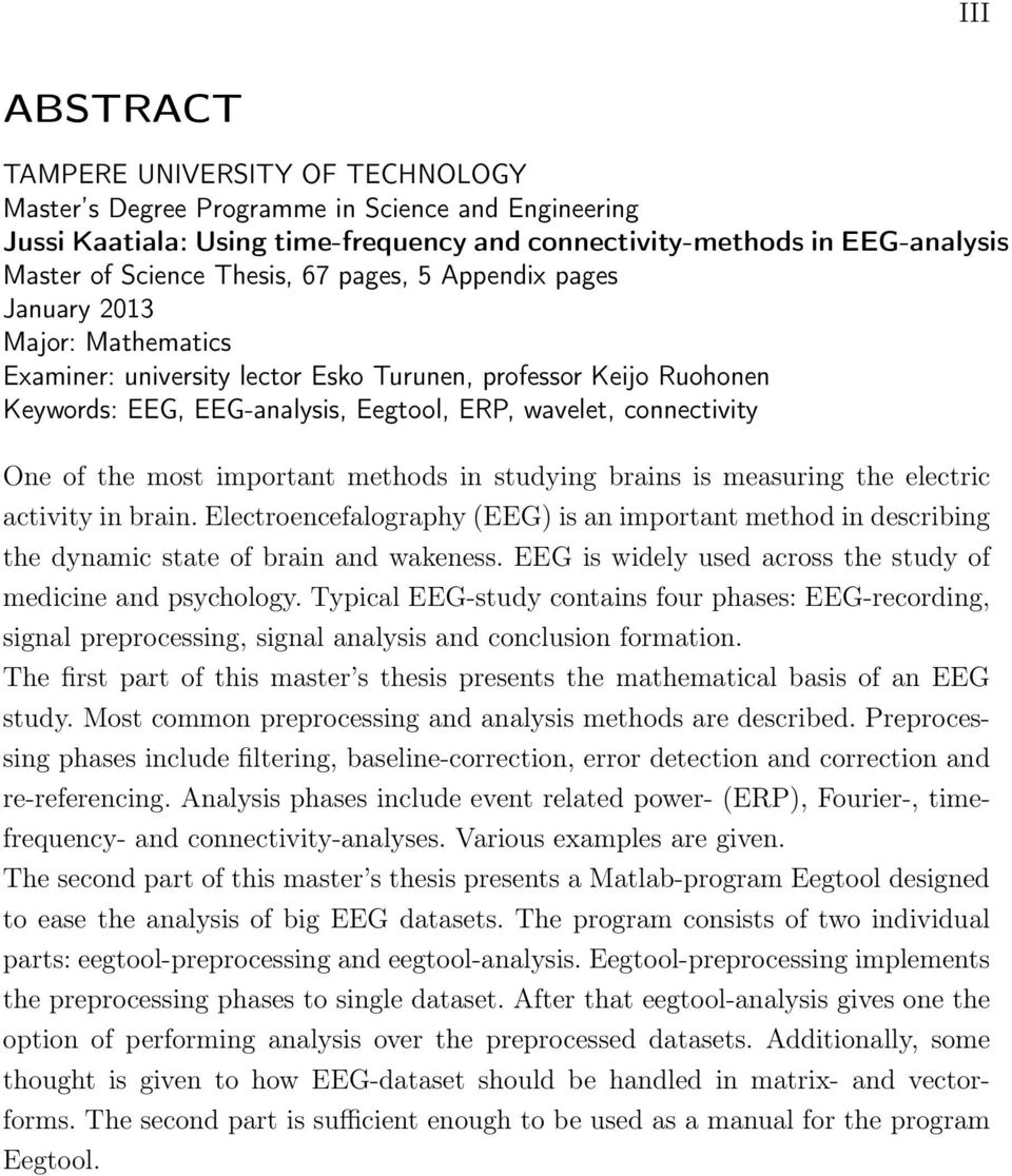 One of the most important methods in studying brains is measuring the electric activity in brain.