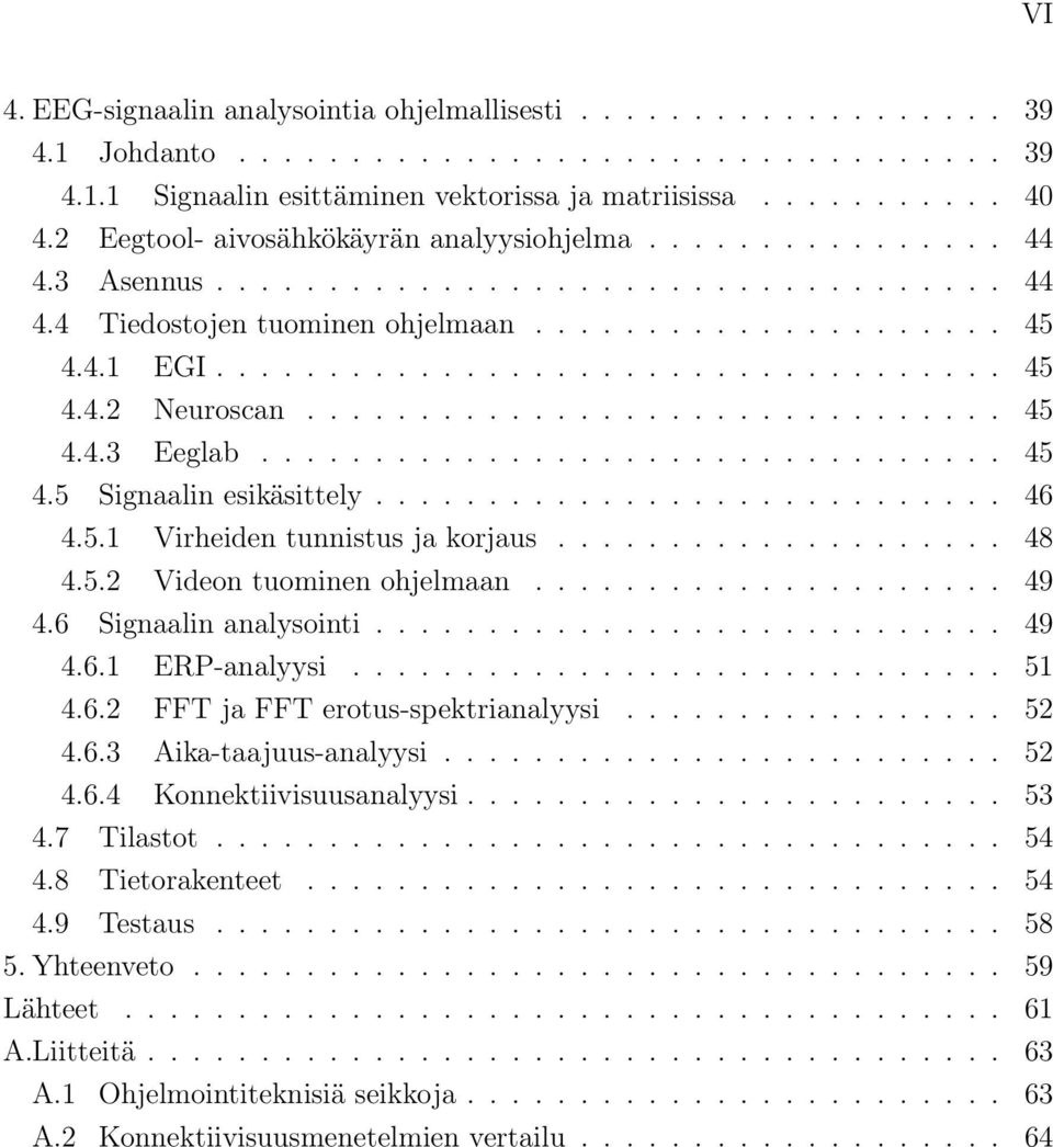 .............................. 45 4.4.3 Eeglab................................. 45 4.5 Signaalin esikäsittely............................ 46 4.5.1 Virheiden tunnistus ja korjaus.................... 48 4.