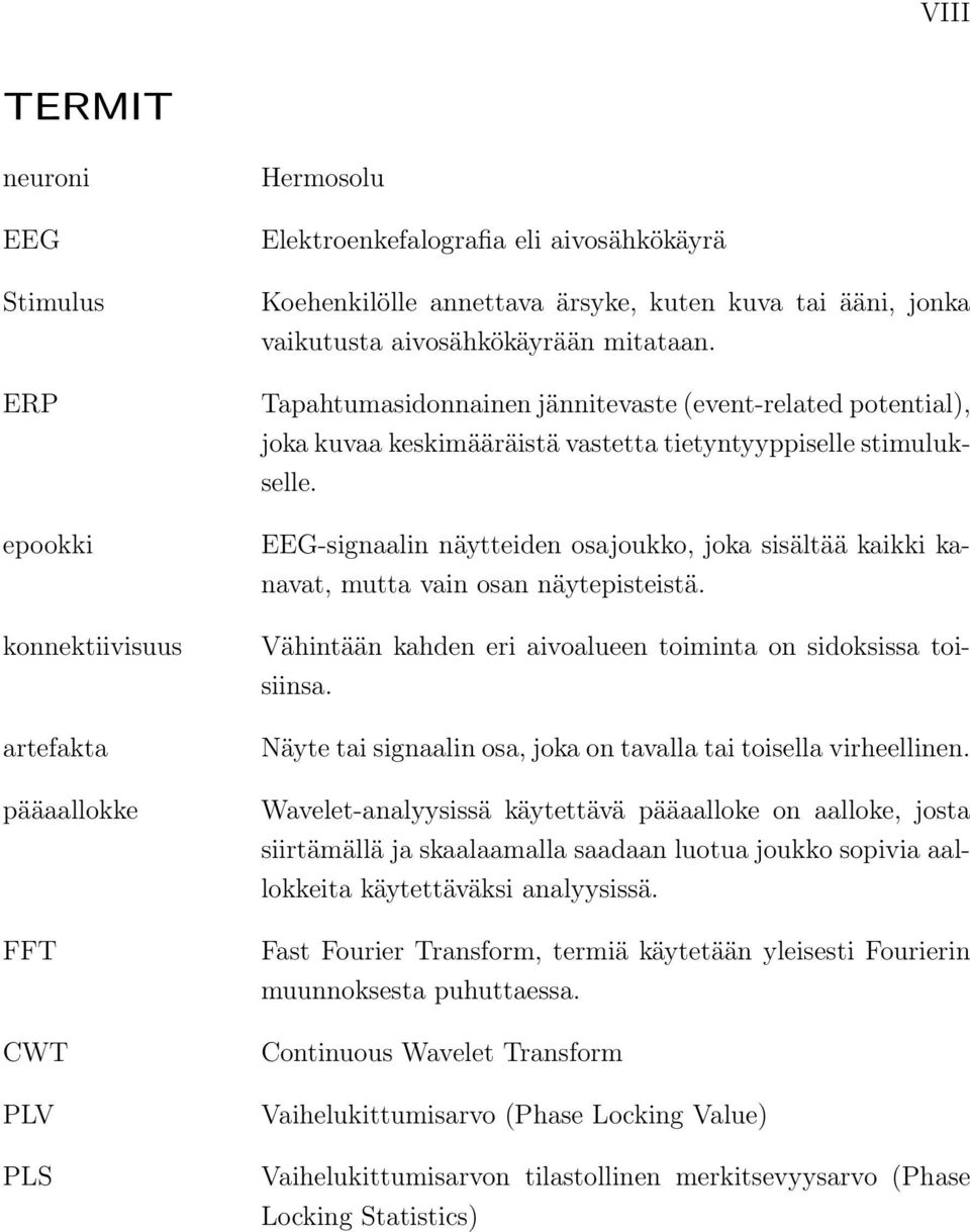 EEG-signaalin näytteiden osajoukko, joka sisältää kaikki kanavat, mutta vain osan näytepisteistä. Vähintään kahden eri aivoalueen toiminta on sidoksissa toisiinsa.