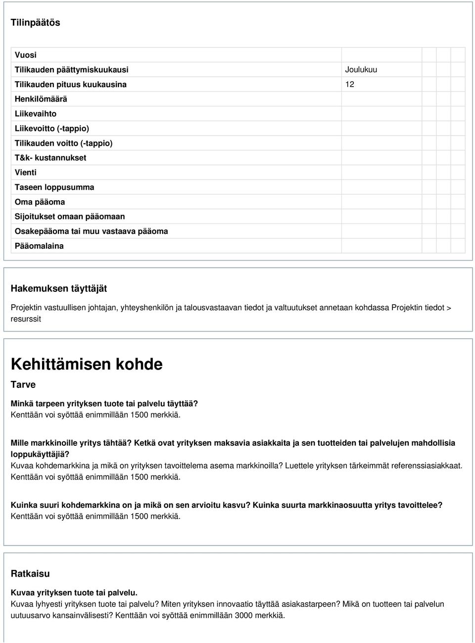 valtuutukset annetaan kohdassa Projektin tiedot > resurssit Kehittämisen kohde Tarve Minkä tarpeen yrityksen tuote tai palvelu täyttää? Mille markkinoille yritys tähtää?