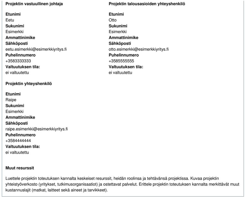 fi +3585555555 Valtuutuksen tila: ei valtuutettu Projektin yhteyshenkilö Etunimi Raipe Sukunimi Esimerkki Ammattinimike Sähköposti raipe.esimerkki@esimerkkiyritys.