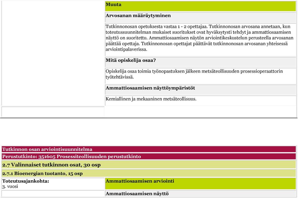 Ammattiosaamisen näytön arviointikeskustelun perusteella arvosanan päättää opettaja.