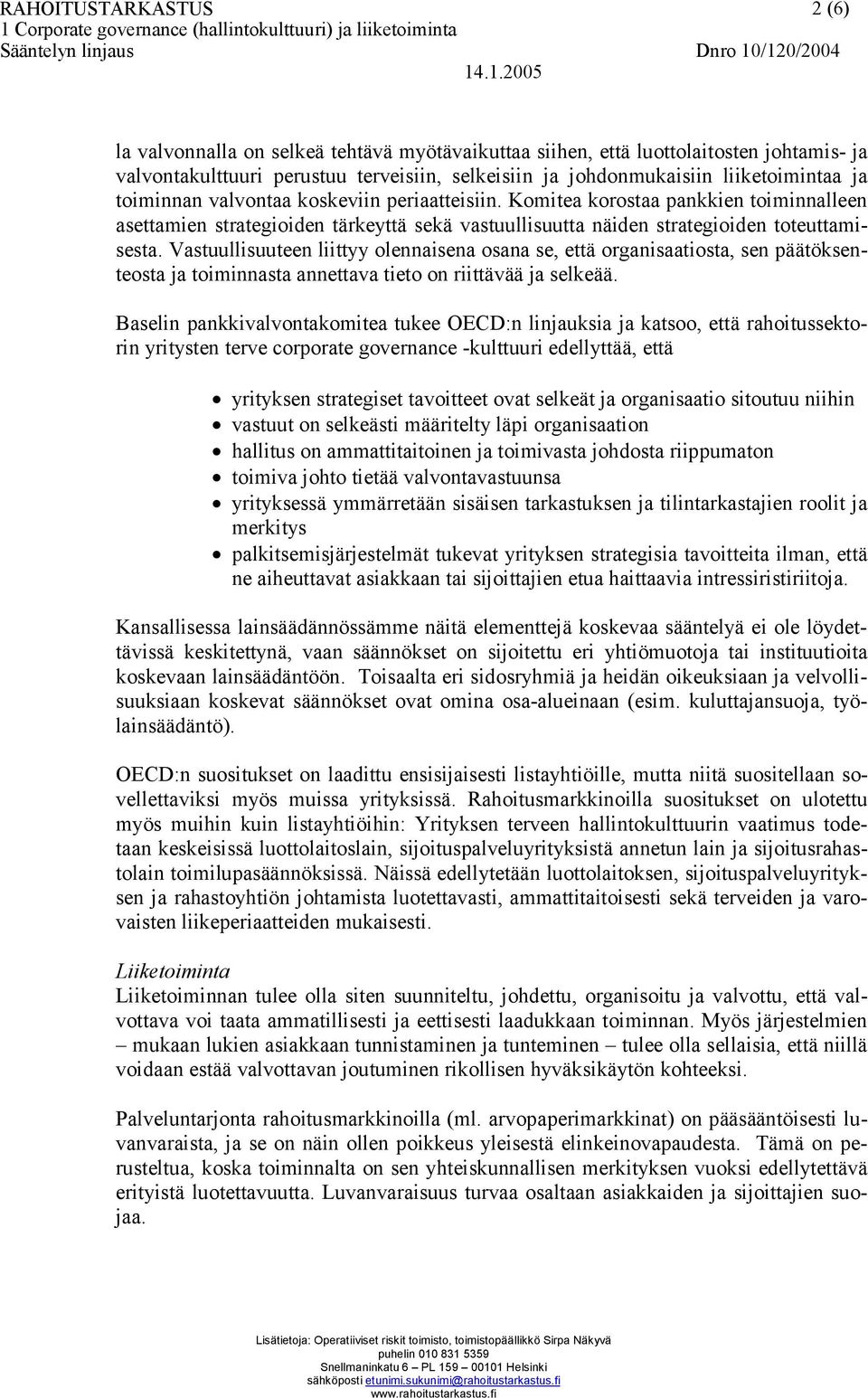 Vastuullisuuteen liittyy olennaisena osana se, että organisaatiosta, sen päätöksenteosta ja toiminnasta annettava tieto on riittävää ja selkeää.