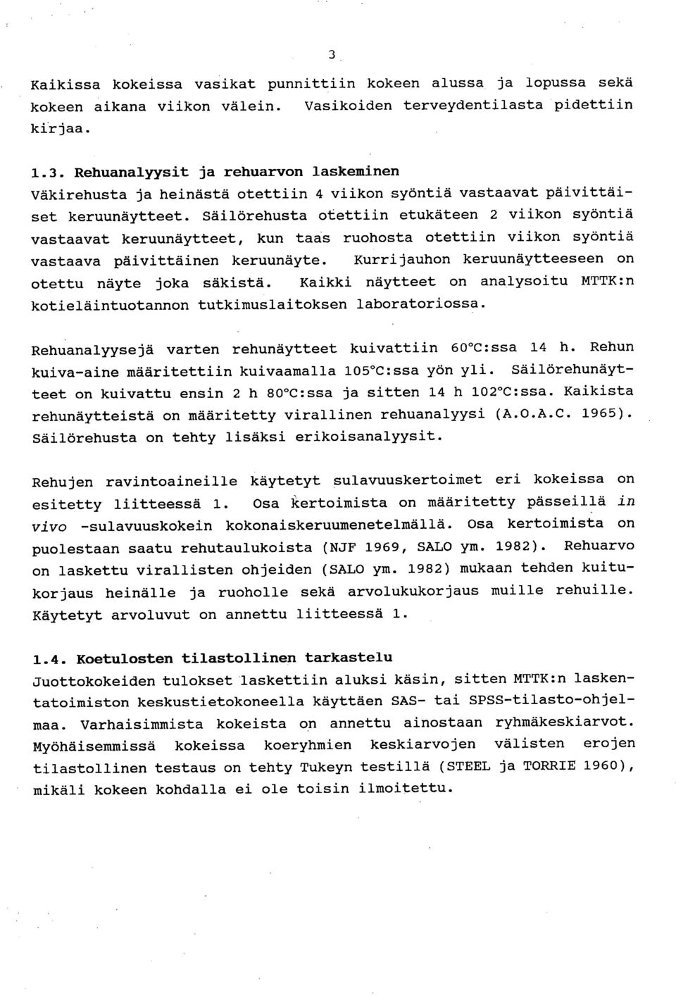 Kurrijauhon keruunäytteeseen on otettu näyte joka säkistä. Kaikki näytteet on analysoitu MTTK:n kotieläintuotannon tutkimuslaitoksen laboratoriossa.