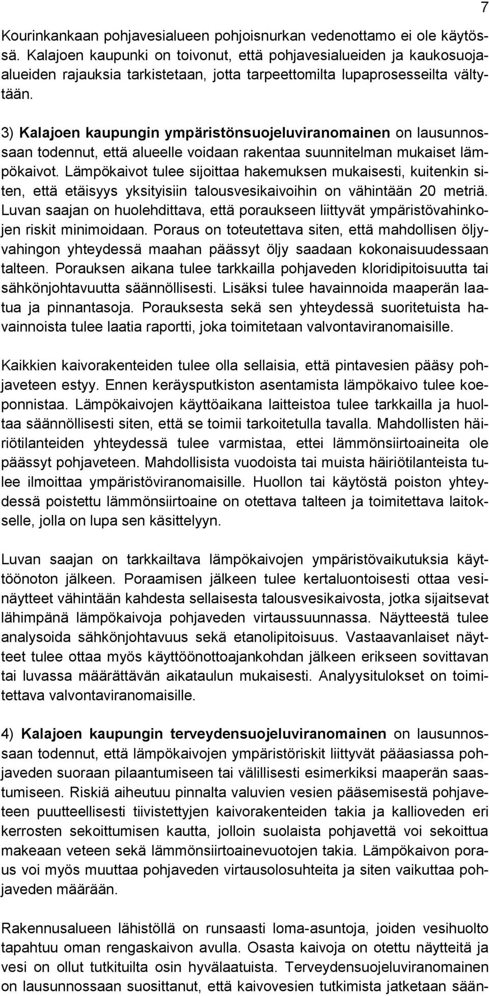 3) Kalajoen kaupungin ympäristönsuojeluviranomainen on lausunnossaan todennut, että alueelle voidaan rakentaa suunnitelman mukaiset lämpökaivot.