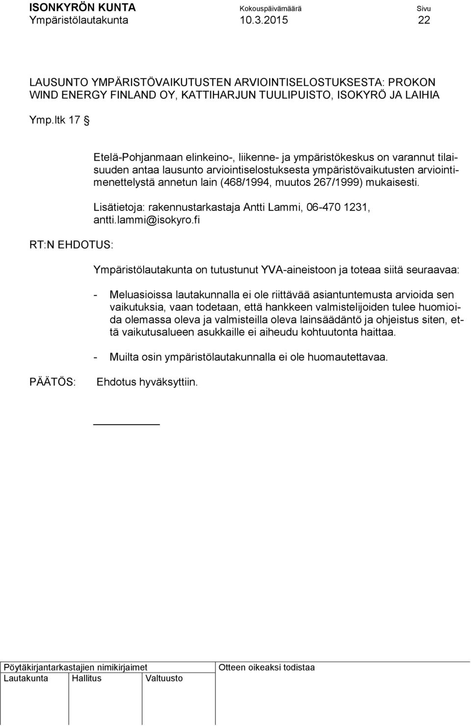 (468/1994, muutos 267/1999) mukaisesti. Lisätietoja: rakennustarkastaja Antti Lammi, 06-470 1231, antti.lammi@isokyro.