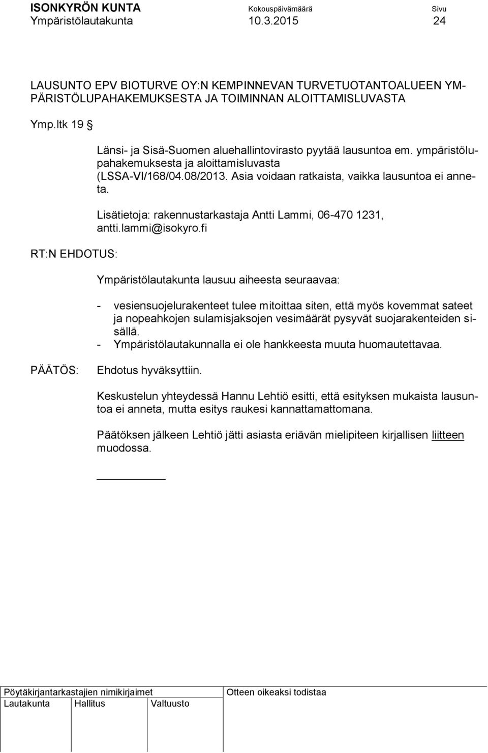 Asia voidaan ratkaista, vaikka lausuntoa ei anneta. Lisätietoja: rakennustarkastaja Antti Lammi, 06-470 1231, antti.lammi@isokyro.