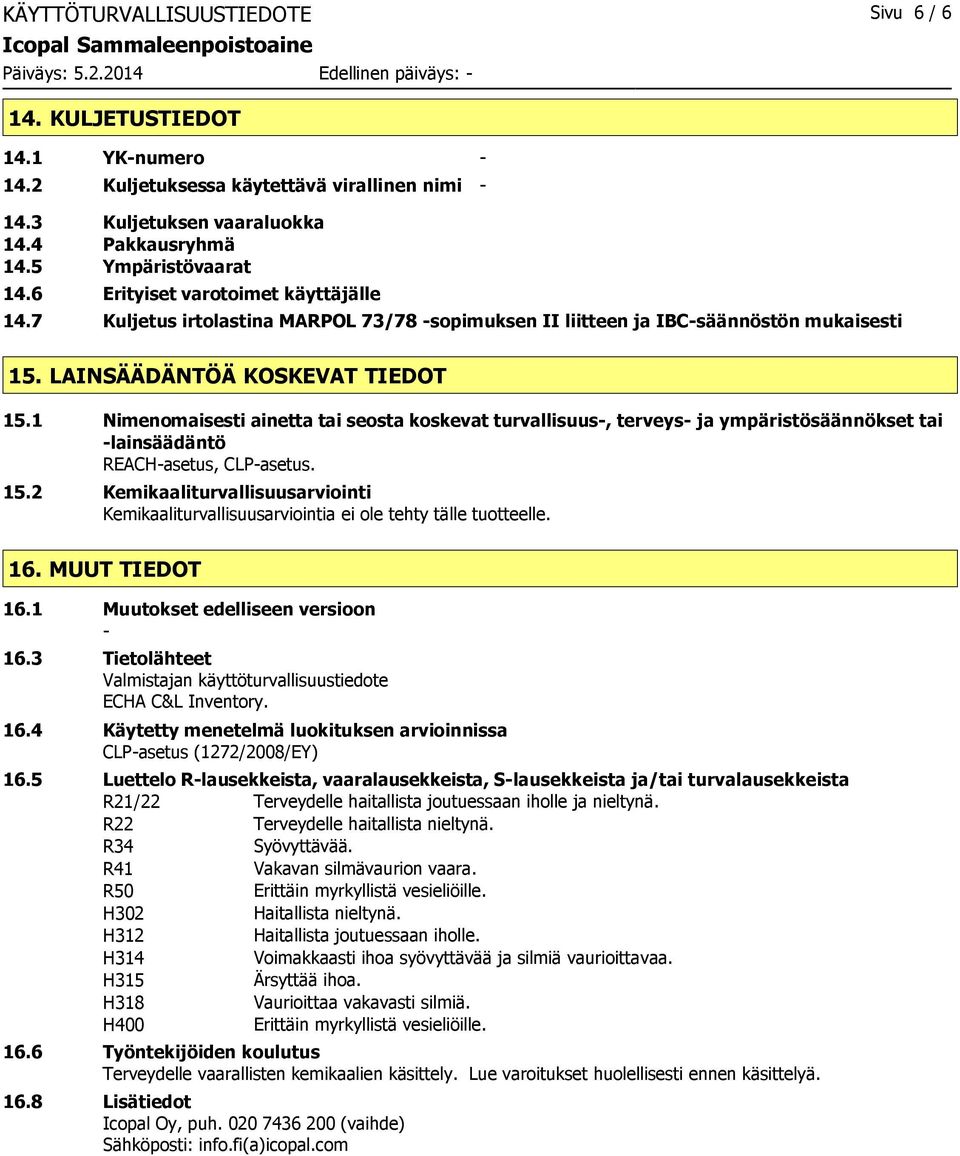 1 Nimenomaisesti ainetta tai seosta koskevat turvallisuus, terveys ja ympäristösäännökset tai lainsäädäntö REACHasetus, CLPasetus. 15.