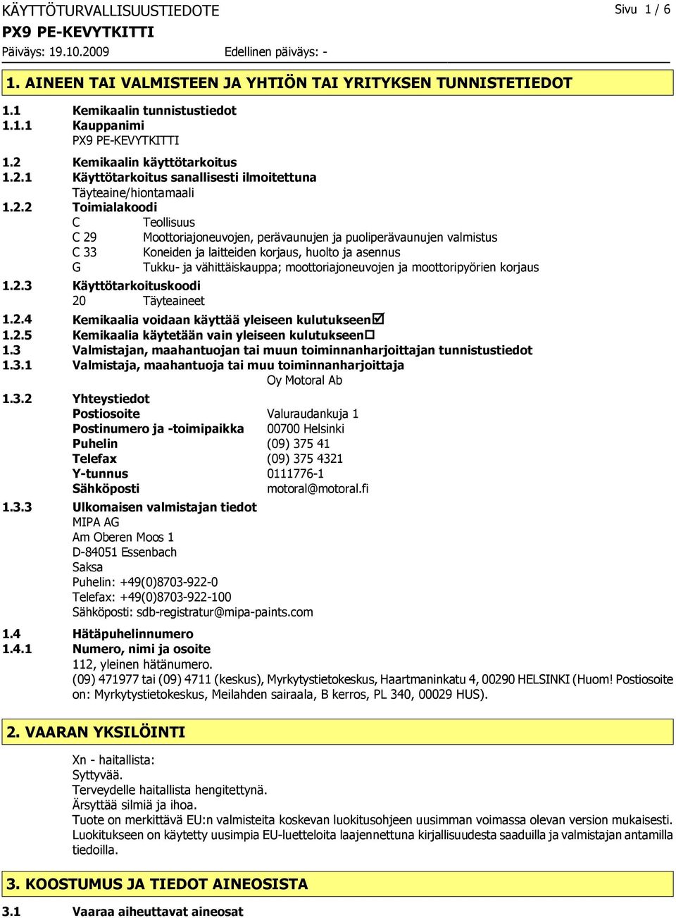 1 Käyttötarkoitus sanallisesti ilmoitettuna Täyteaine/hiontamaali 1.2.