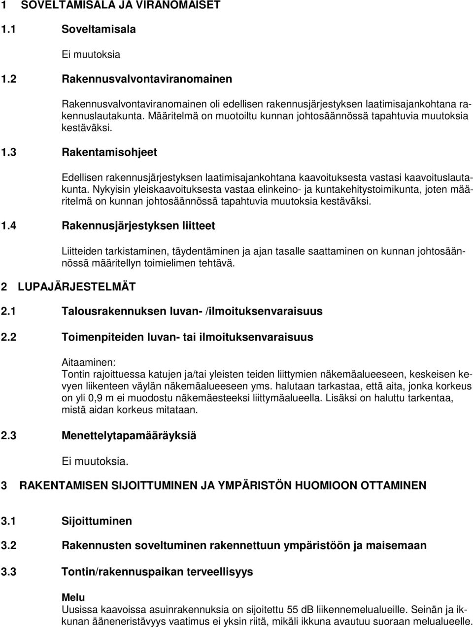 Nykyisin yleiskaavoituksesta vastaa elinkeino- ja kuntakehitystoimikunta, joten määritelmä on kunnan johtosäännössä tapahtuvia muutoksia kestäväksi. 1.