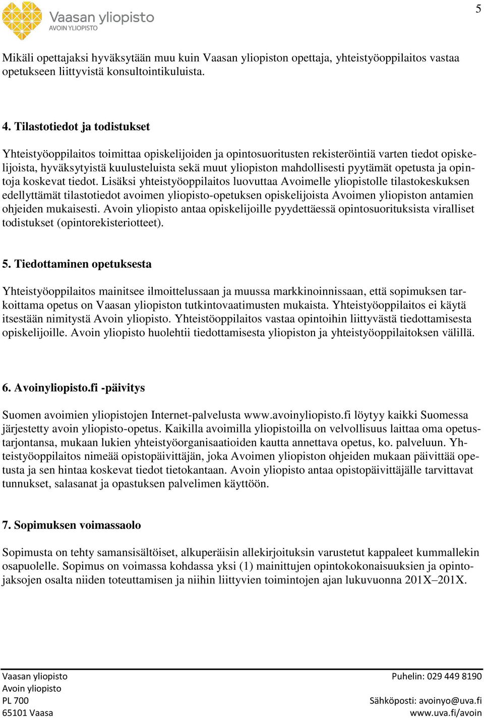 mahdollisesti pyytämät opetusta ja opintoja koskevat tiedot.