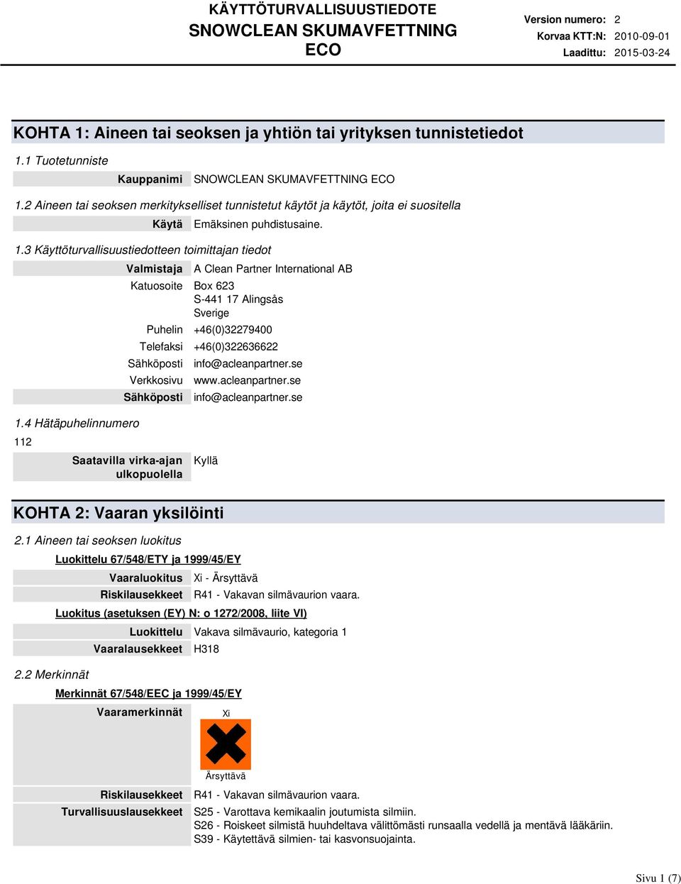 3 Käyttöturvallisuustiedotteen toimittajan tiedot Valmistaja A Clean Partner International AB Katuosoite Box 623 S-441 17 Alingsås Sverige Puhelin +46(0)32279400 Telefaksi +46(0)322636622 Sähköposti