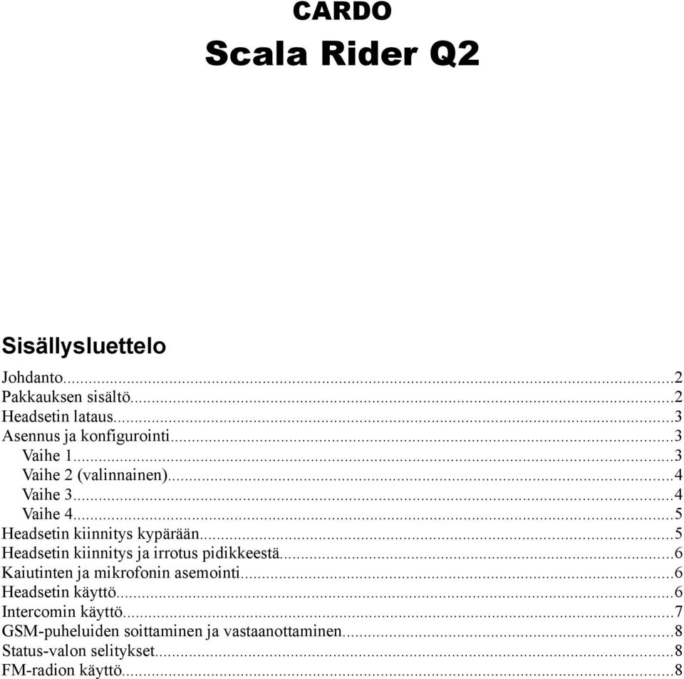 ..5 Headsetin kiinnitys kypärään...5 Headsetin kiinnitys ja irrotus pidikkeestä.