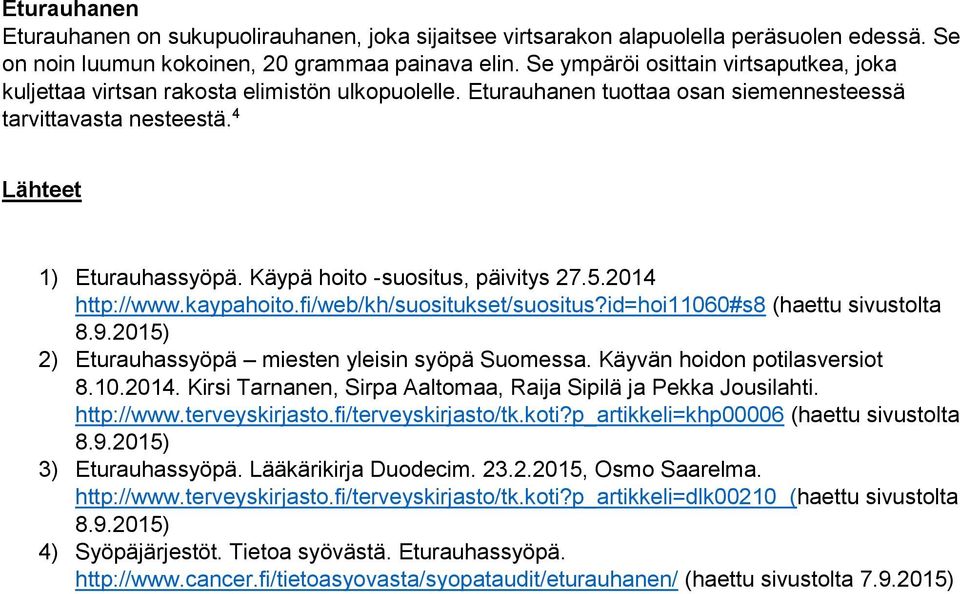 Käypä hoito -suositus, päivitys 27.5.2014 http://www.kaypahoito.fi/web/kh/suositukset/suositus?id=hoi11060#s8 (haettu sivustolta 2) Eturauhassyöpä miesten yleisin syöpä Suomessa.