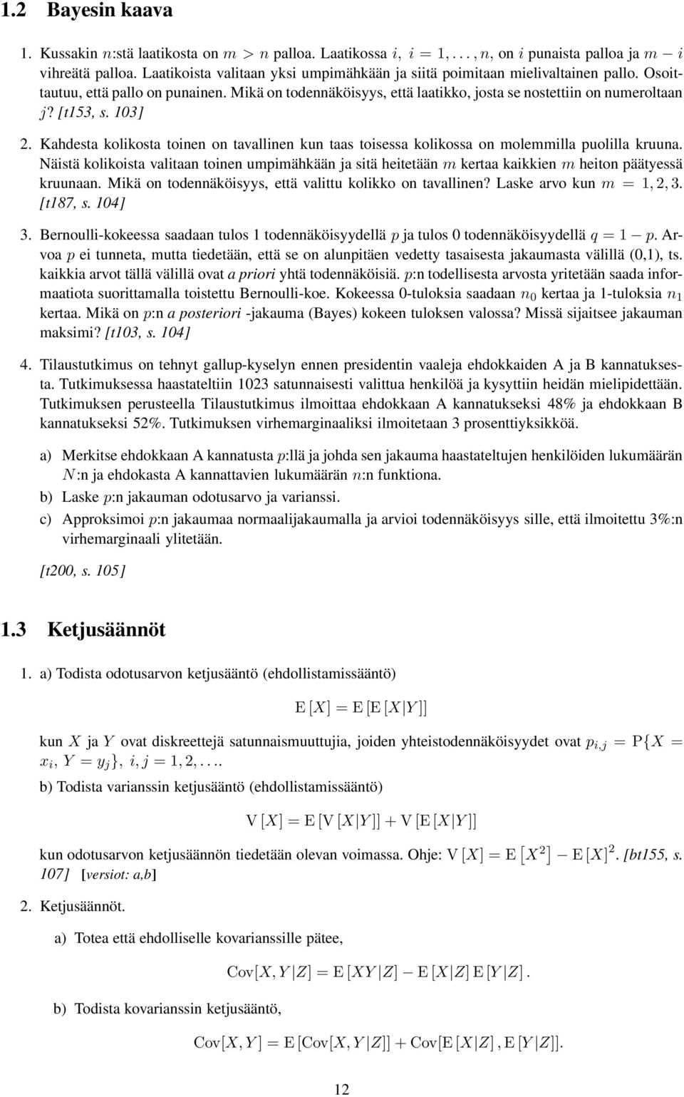 [t53, s. 3]. Kahdesta kolikosta toinen on tavallinen kun taas toisessa kolikossa on molemmilla puolilla kruuna.