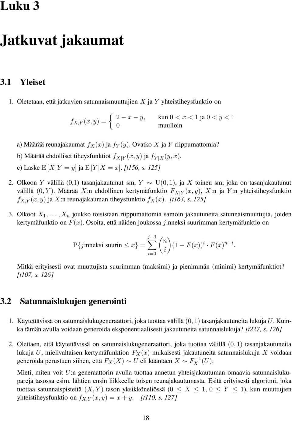 b) Määrää ehdolliset tiheysfunktiot f X Y (x, y) ja f Y X (y,x). c) Laske E[X Y = y] ja E[Y X = x]. [t56, s. 5].