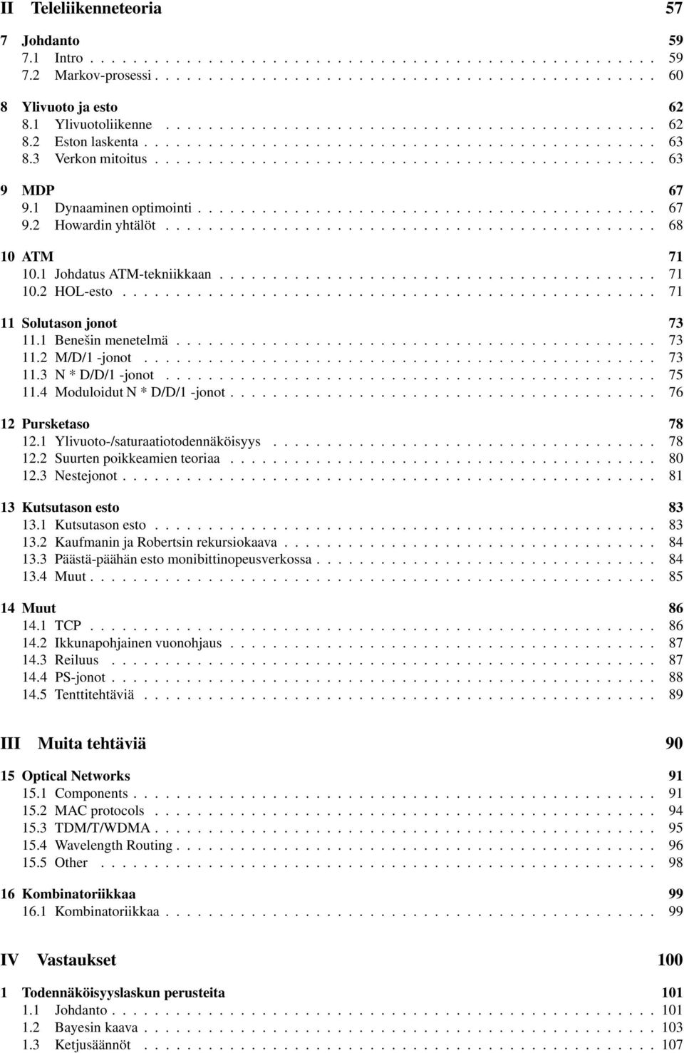 4 Moduloidut N * D/D/ -jonot........ 76 Pursketaso 78. Ylivuoto-/saturaatiotodennäköisyys.... 78.Suurtenpoikkeamienteoriaa... 8.3 Nestejonot... 8 3 Kutsutason esto 83 3.