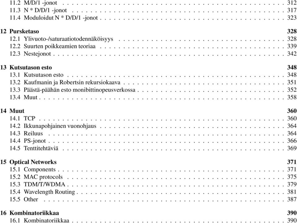 ...35 3.4Muut...358 4 Muut 36 4.TCP...36 4. Ikkunapohjainen vuonohjaus........364 4.3Reiluus...364 4.4 PS-jonot....366 4.5 Tenttitehtäviä.