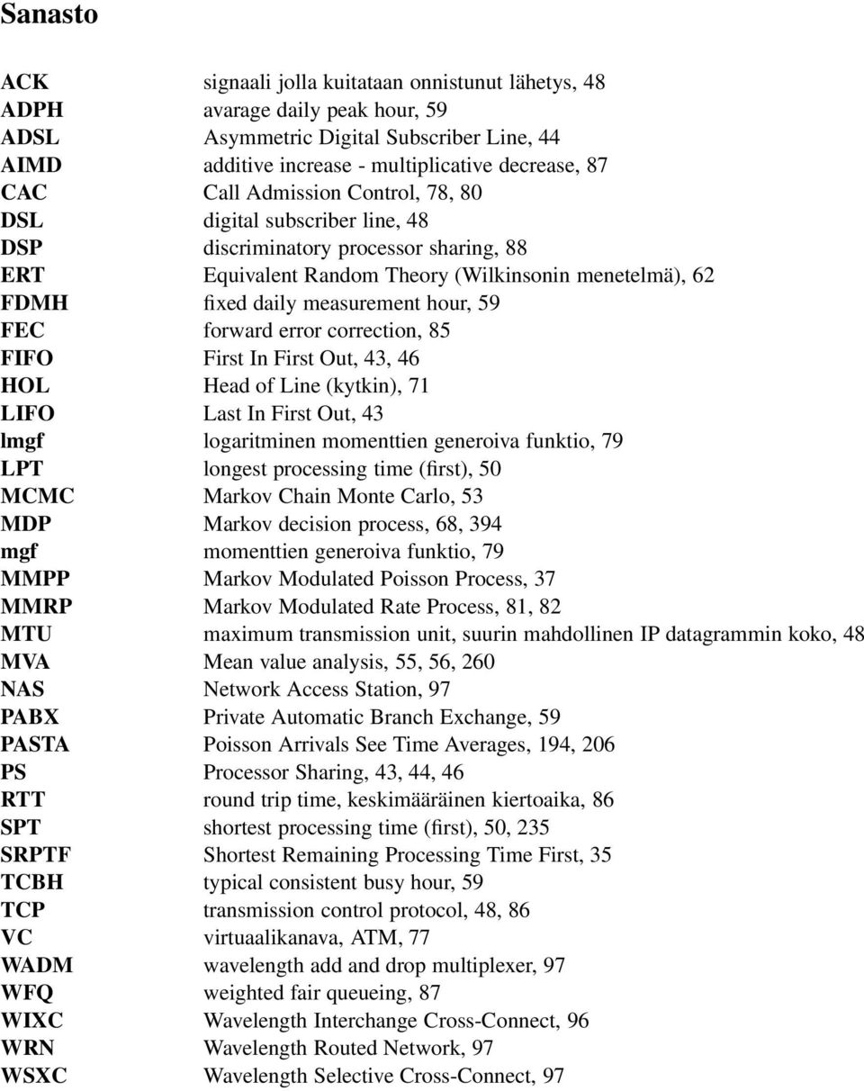 forward error correction, 85 FIFO First In First Out, 43, 46 HOL Head of Line (kytkin), 7 LIFO Last In First Out, 43 lmgf logaritminen momenttien generoiva funktio, 79 LPT longest processing time