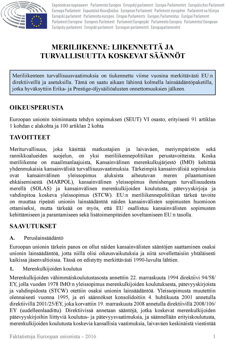 OIKEUSPERUSTA Euroopan unionin toiminnasta tehdyn sopimuksen (SEUT) VI osasto, erityisesti 91 artiklan 1 kohdan c alakohta ja 100 artiklan 2 kohta TAVOITTEET Meriturvallisuus, joka käsittää