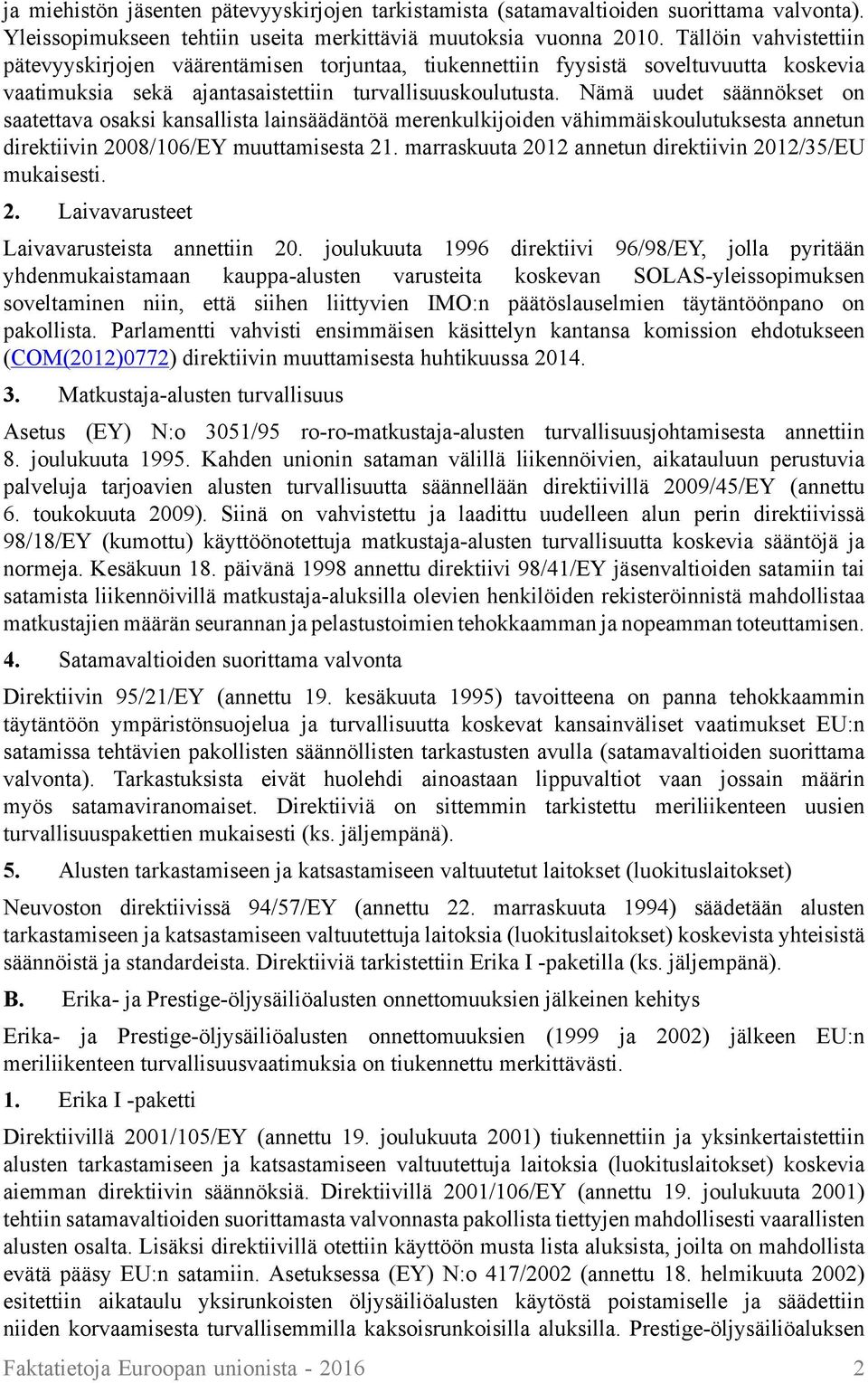 Nämä uudet säännökset on saatettava osaksi kansallista lainsäädäntöä merenkulkijoiden vähimmäiskoulutuksesta annetun direktiivin 2008/106/EY muuttamisesta 21.