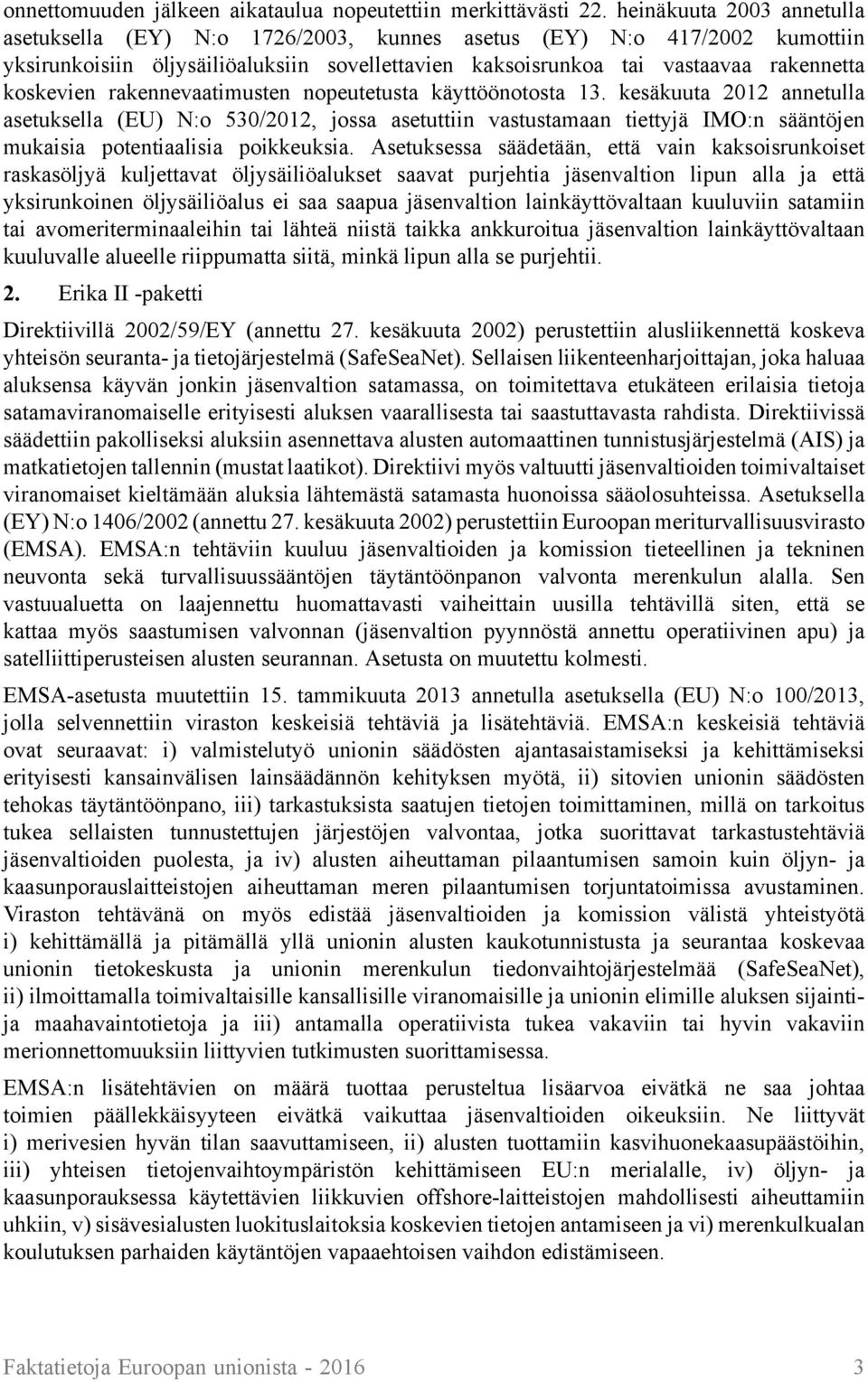 rakennevaatimusten nopeutetusta käyttöönotosta 13. kesäkuuta 2012 annetulla asetuksella (EU) N:o 530/2012, jossa asetuttiin vastustamaan tiettyjä IMO:n sääntöjen mukaisia potentiaalisia poikkeuksia.