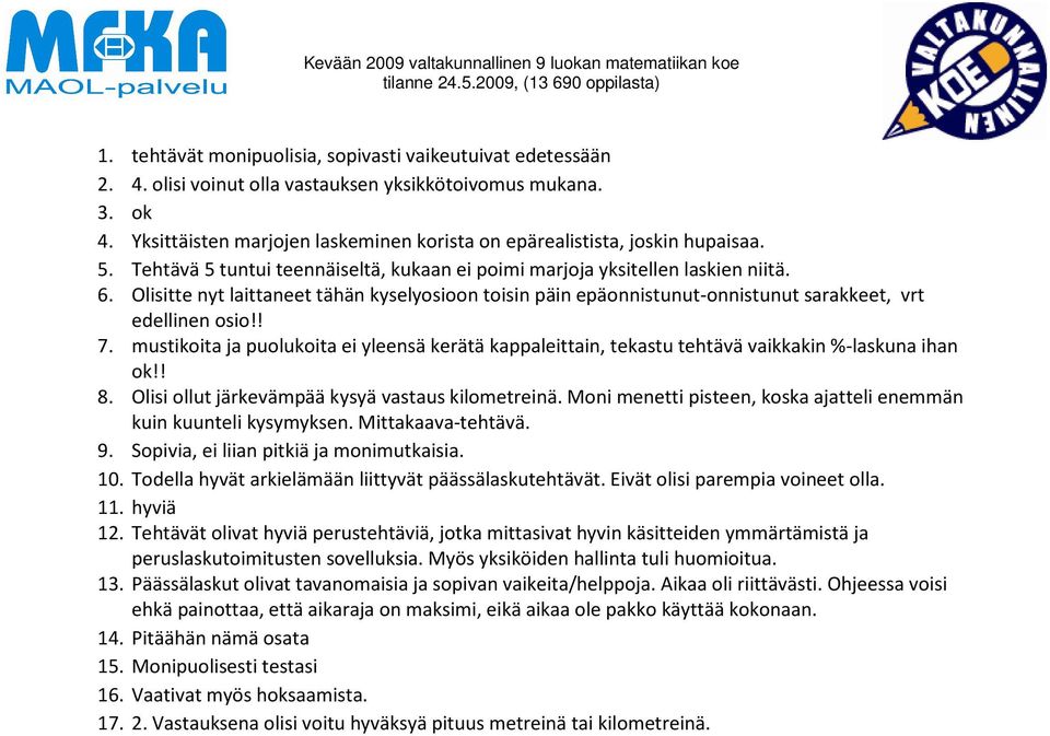 mustikoita ja puolukoita ei yleensä kerätä kappaleittain, tekastu tehtävä vaikkakin %-laskuna ihan ok!! 8. Olisi ollut järkevämpää kysyä vastaus kilometreinä.