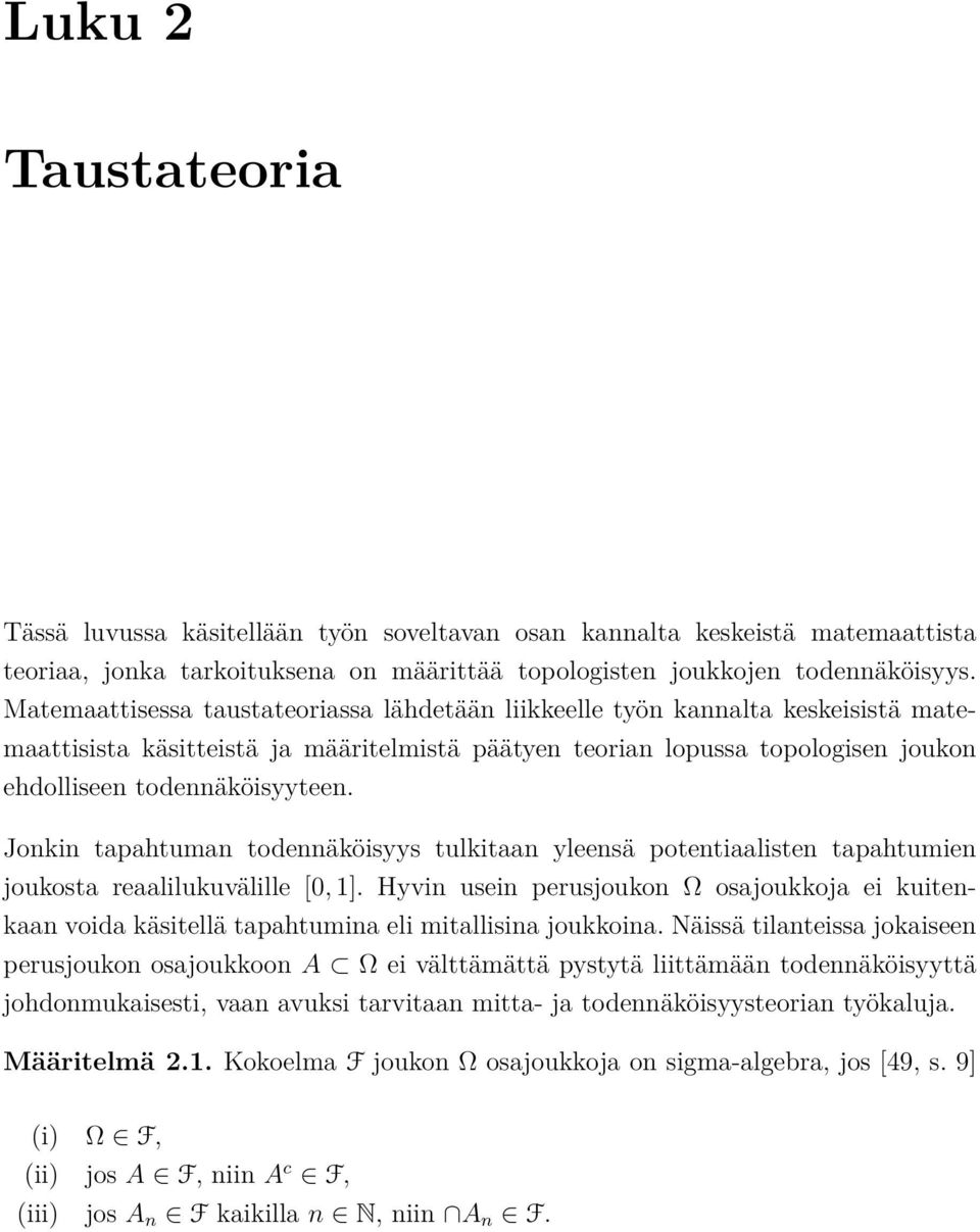 Jonkin tapahtuman todennäköisyys tulkitaan yleensä potentiaalisten tapahtumien joukosta reaalilukuvälille [0, 1].