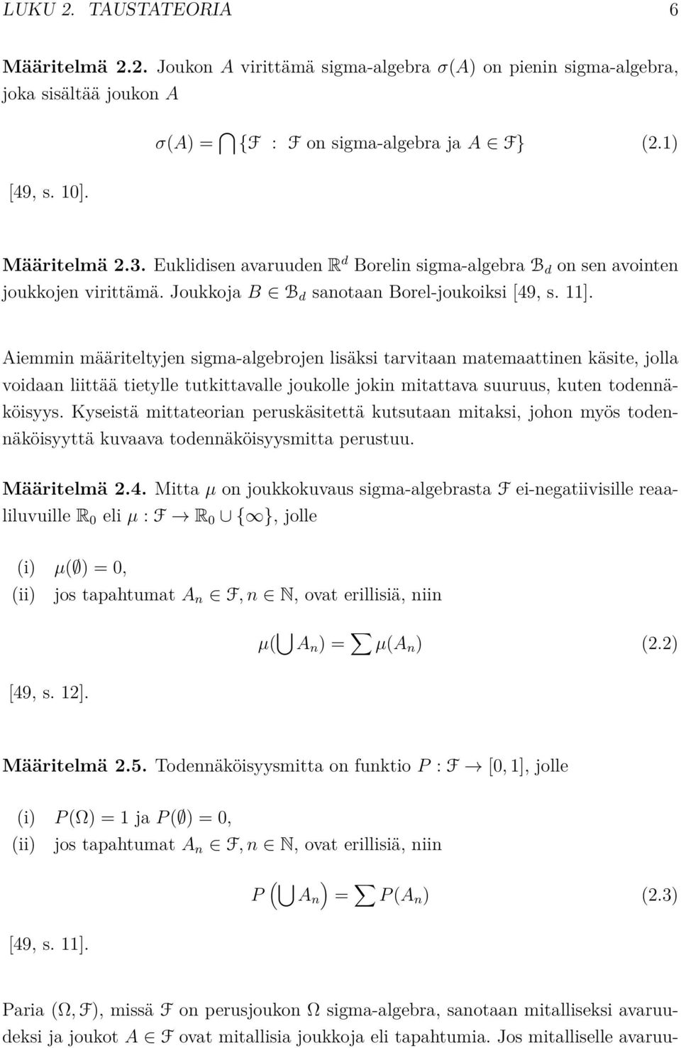 Aiemmin määriteltyjen sigma-algebrojen lisäksi tarvitaan matemaattinen käsite, jolla voidaan liittää tietylle tutkittavalle joukolle jokin mitattava suuruus, kuten todennäköisyys.