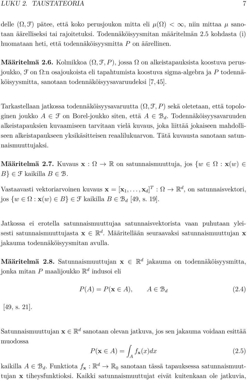 Kolmikkoa (Ω, F, P ), jossa Ω on alkeistapauksista koostuva perusjoukko, F on Ω:n osajoukoista eli tapahtumista koostuva sigma-algebra ja P todennäköisyysmitta, sanotaan todennäköisyysavaruudeksi [7,