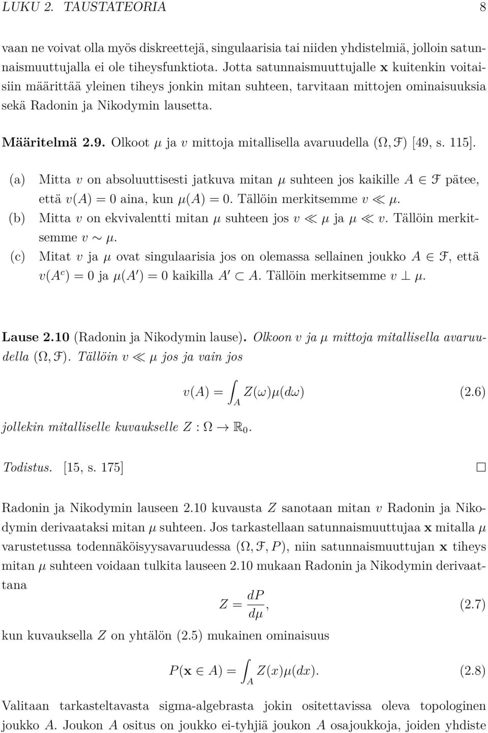 Olkoot µ ja v mittoja mitallisella avaruudella (Ω, F) [49, s. 115]. (a) (b) (c) Mitta v on absoluuttisesti jatkuva mitan µ suhteen jos kaikille A F pätee, että v(a) = 0 aina, kun µ(a) = 0.