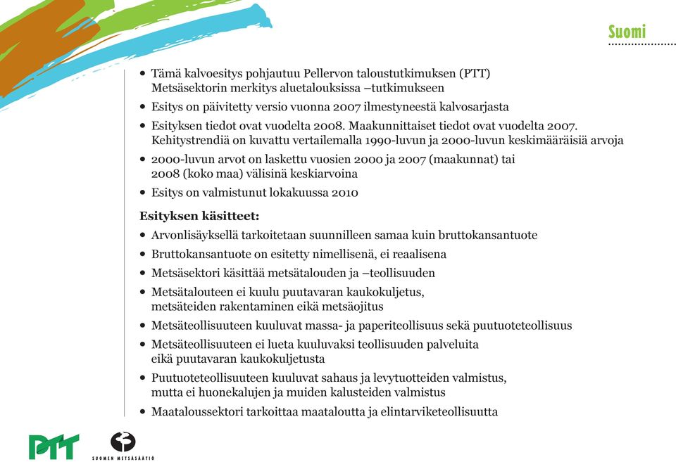 Kehitystrendiä on kuvattu vertailemalla 199-luvun ja 2-luvun keskimääräisiä arvoja 2-luvun arvot on laskettu vuosien 2 ja 27 (maakunnat) tai 28 (koko maa) välisinä keskiarvoina Esitys on valmistunut