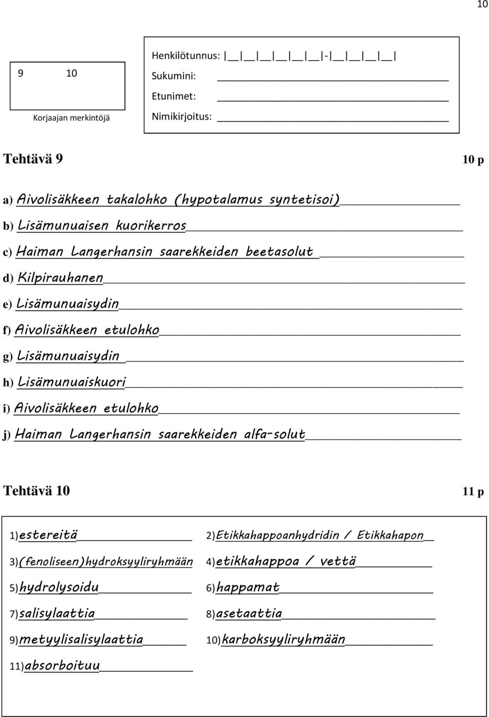 Aivolisäkkeen etulohko j) Haiman Langerhansin saarekkeiden alfa-solut Tehtävä 10 11 p 1)estereitä 2)Etikkahappoanhydridin / Etikkahapon