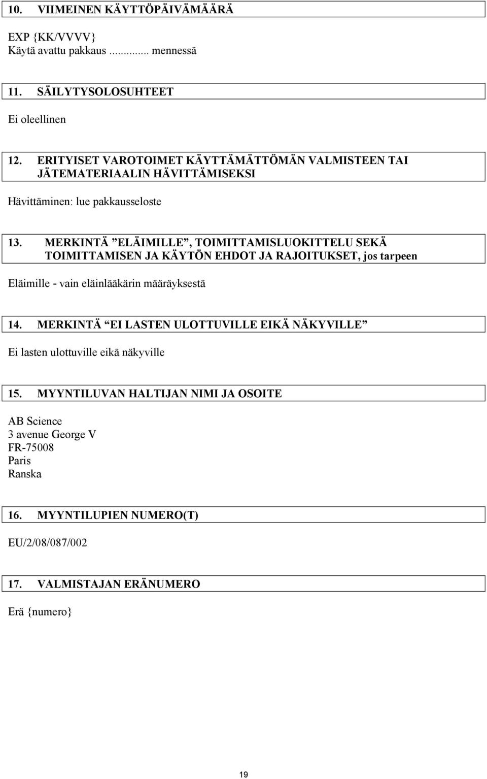 MERKINTÄ ELÄIMILLE, TOIMITTAMISLUOKITTELU SEKÄ TOIMITTAMISEN JA KÄYTÖN EHDOT JA RAJOITUKSET, jos tarpeen Eläimille - vain eläinlääkärin määräyksestä 14.