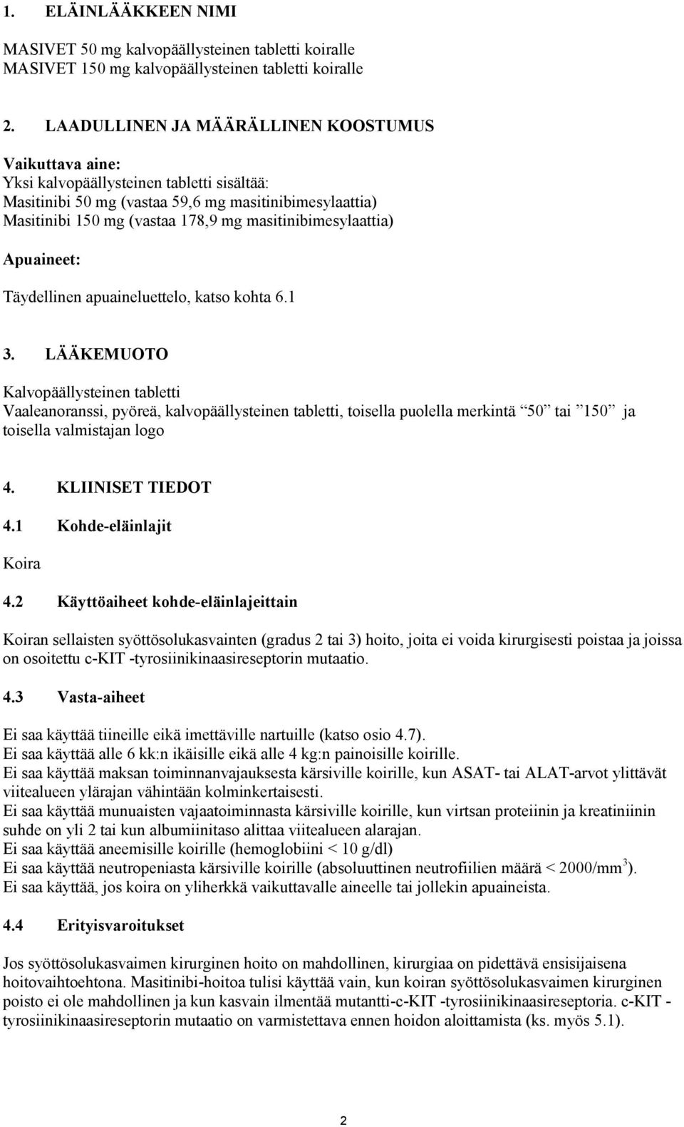 masitinibimesylaattia) Apuaineet: Täydellinen apuaineluettelo, katso kohta 6.1 3.