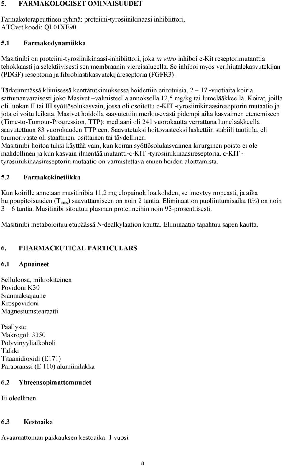 Se inhiboi myös verihiutalekasvutekijän (PDGF) reseptoria ja fibroblastikasvutekijäreseptoria (FGFR3).