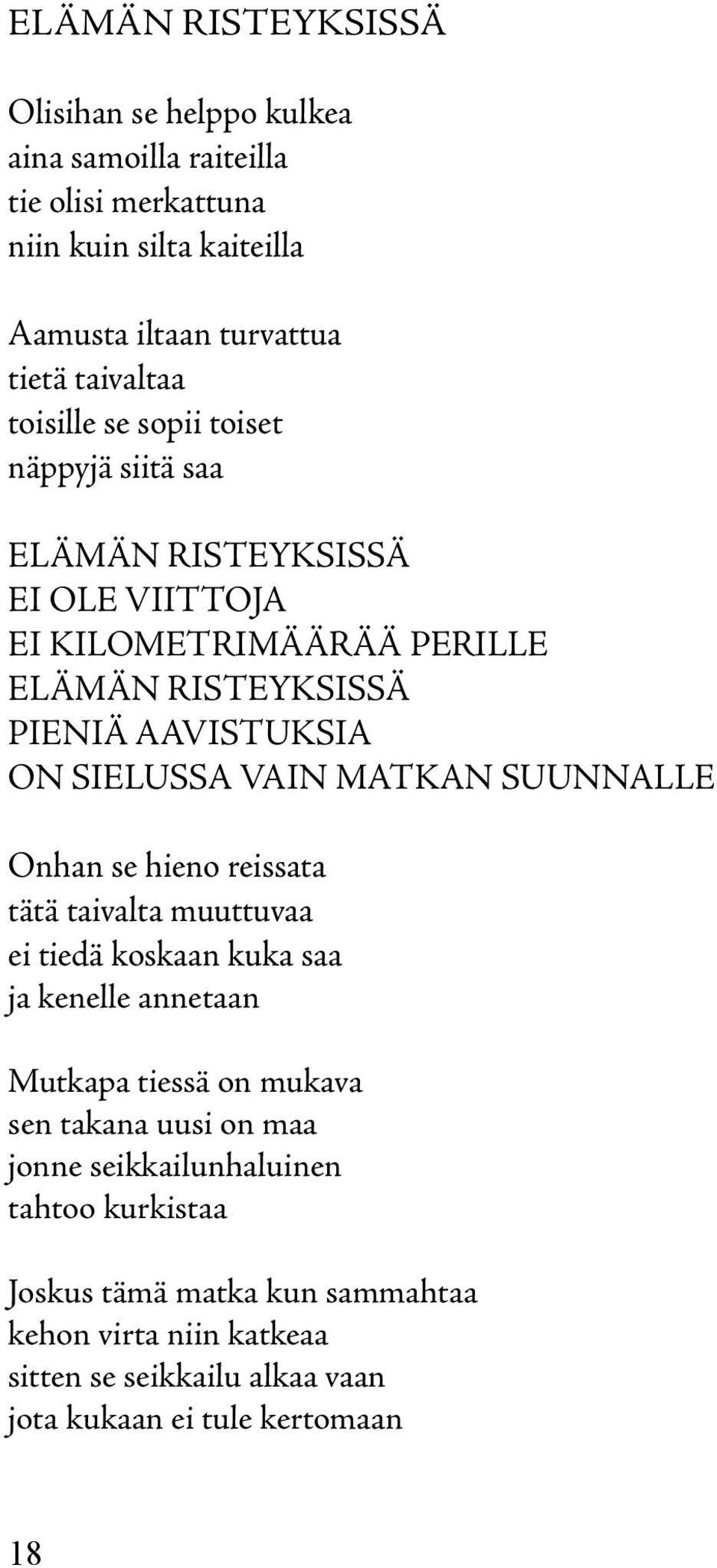 VAIN MATKAN SUUNNALLE Onhan se hieno reissata tätä taivalta muuttuvaa ei tiedä koskaan kuka saa ja kenelle annetaan Mutkapa tiessä on mukava sen takana uusi on