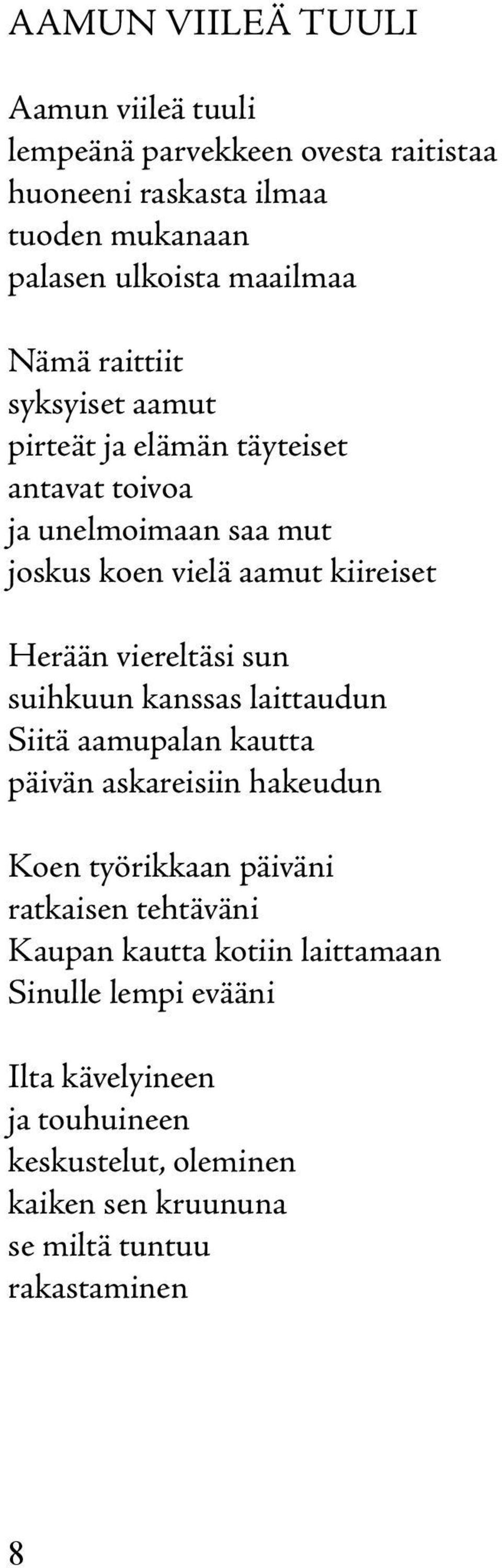 viereltäsi sun suihkuun kanssas laittaudun Siitä aamupalan kautta päivän askareisiin hakeudun Koen työrikkaan päiväni ratkaisen tehtäväni