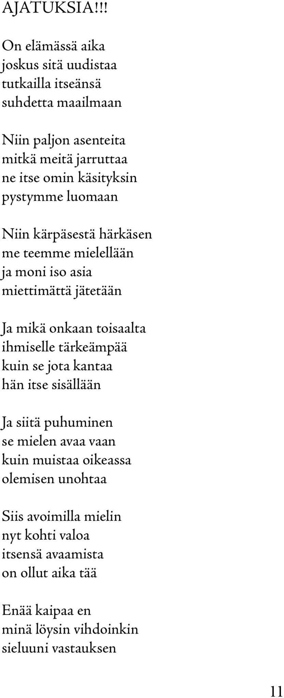 käsityksin pystymme luomaan Niin kärpäsestä härkäsen me teemme mielellään ja moni iso asia miettimättä jätetään Ja mikä onkaan toisaalta