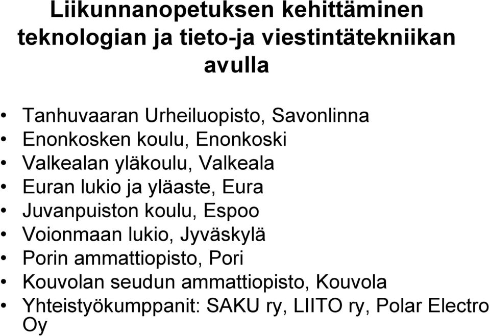 ja yläaste, Eura Juvanpuiston koulu, Espoo Voionmaan lukio, Jyväskylä Porin ammattiopisto,