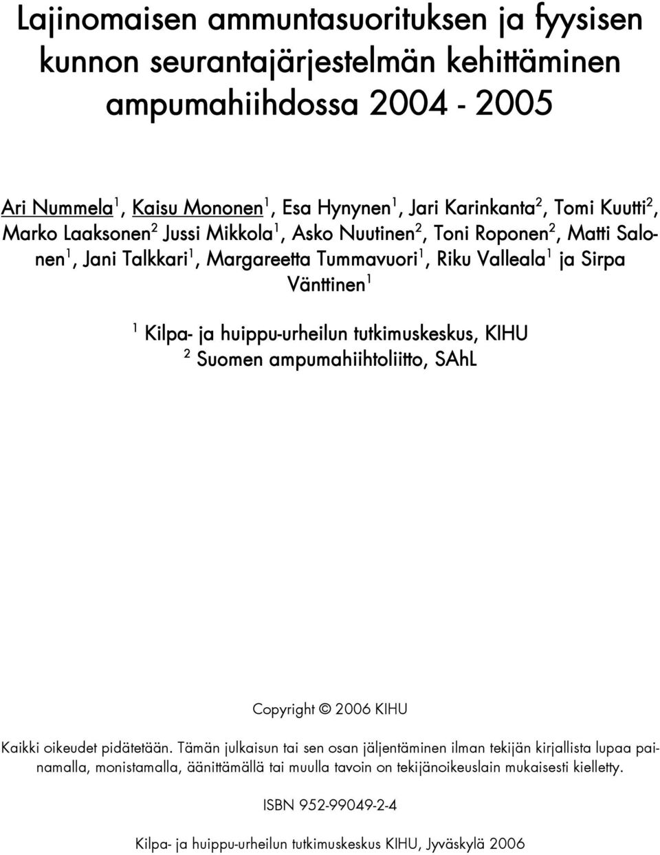 ja huippu-urheilun tutkimuskeskus, KIHU 2 Suomen ampumahiihtoliitto, SAhL Copyright 2006 KIHU Kaikki oikeudet pidätetään.