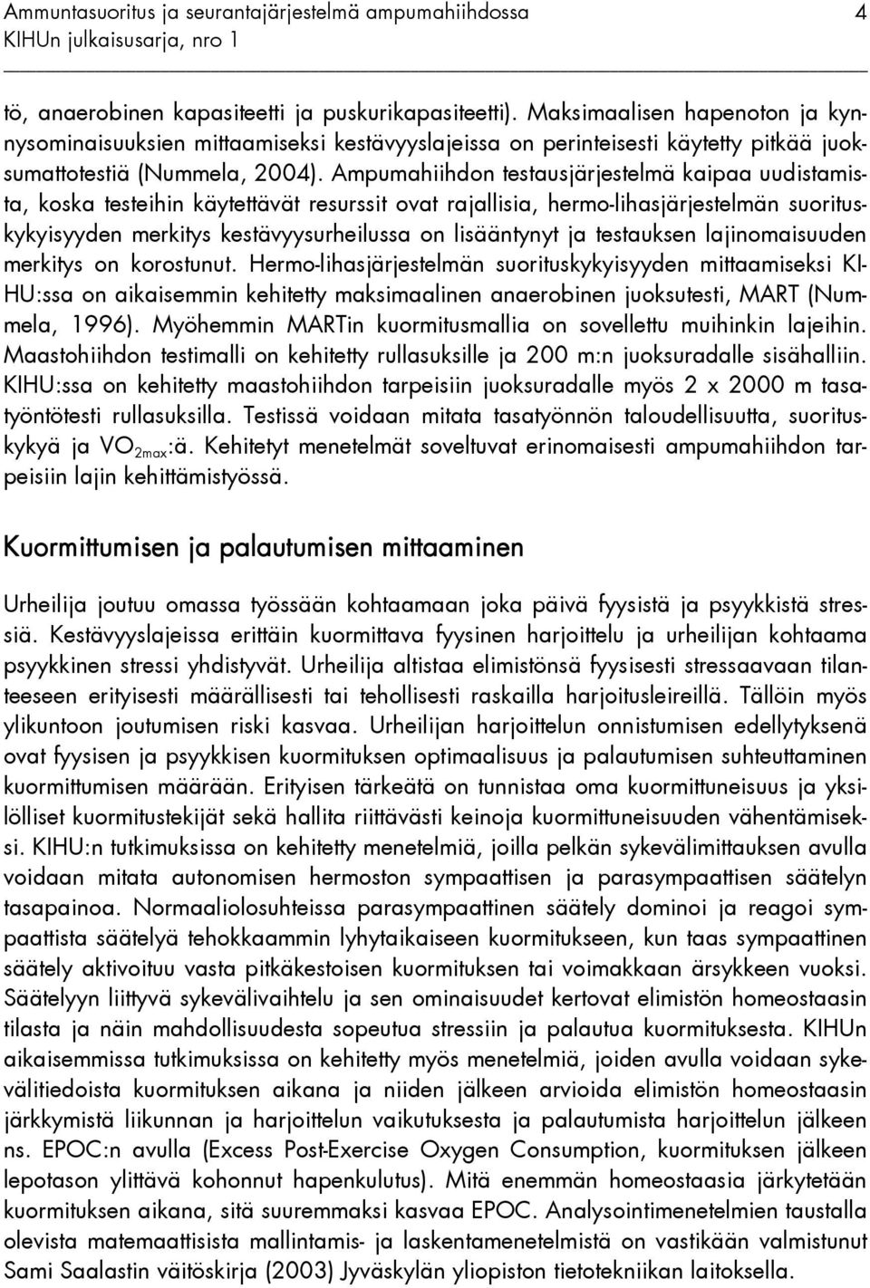 Ampumahiihdon testausjärjestelmä kaipaa uudistamista, koska testeihin käytettävät resurssit ovat rajallisia, hermo-lihasjärjestelmän suorituskykyisyyden merkitys kestävyysurheilussa on lisääntynyt ja