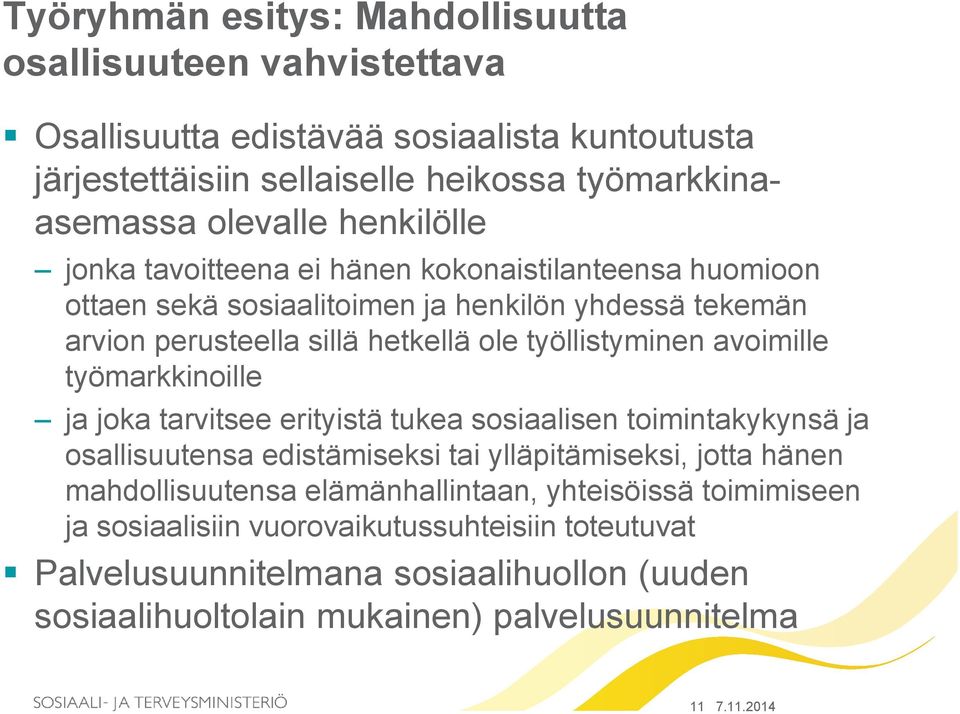 avoimille tyo markkinoille ja joka tarvitsee erityista tukea sosiaalisen toimintakykynsa ja osallisuutensa edista miseksi tai ylla pita miseksi, jotta hänen mahdollisuutensa ela ma