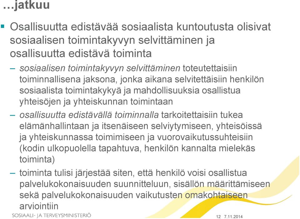 tarkoitettaisiin tukea ela ma nhallintaan ja itsena iseen selviytymiseen, yhteiso issa ja yhteiskunnassa toimimiseen ja vuorovaikutussuhteisiin (kodin ulkopuolella tapahtuva, henkilo n kannalta