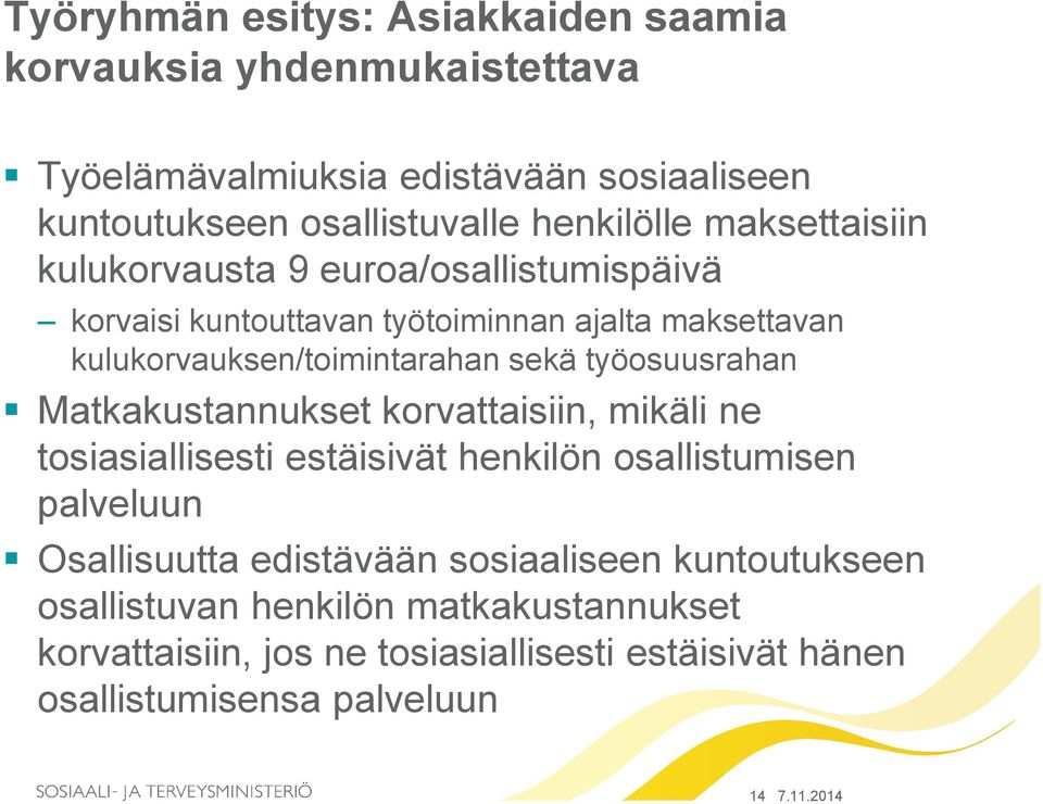 sekä työosuusrahan Matkakustannukset korvattaisiin, mikäli ne tosiasiallisesti estäisivät henkilön osallistumisen palveluun Osallisuutta edistävään