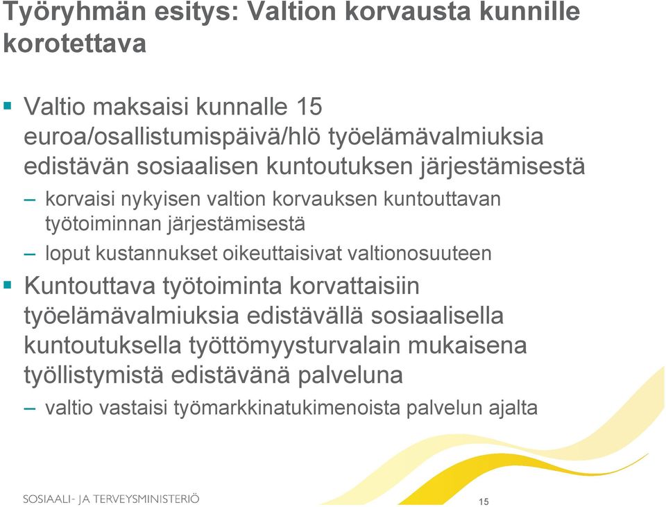 loput kustannukset oikeuttaisivat valtionosuuteen Kuntouttava työtoiminta korvattaisiin työelämävalmiuksia edistävällä sosiaalisella