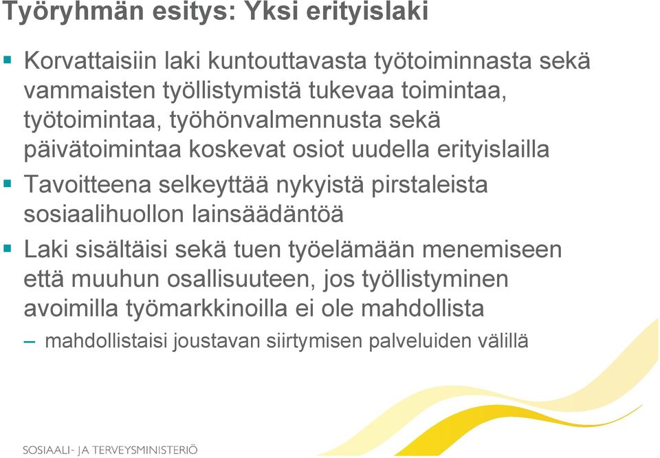 nykyistä pirstaleista sosiaalihuollon lainsäädäntöä Laki sisältäisi sekä tuen työelämään menemiseen että muuhun