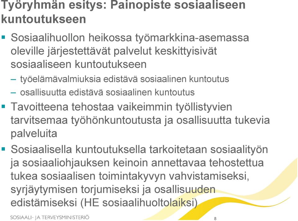 työllistyvien tarvitsemaa työhönkuntoutusta ja osallisuutta tukevia palveluita Sosiaalisella kuntoutuksella tarkoitetaan sosiaalityön ja sosiaaliohjauksen